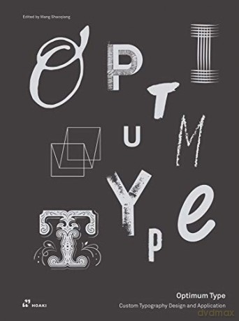 Optimum Type: Custom Typography Design and Application - Wang Shaoqiang [KSIĄŻKA]
