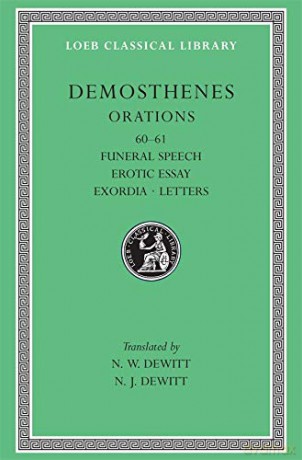 Orations, Volume VII: Orations 60-61: Funeral Speech. Erotic Essay. Exordia. Letters (Loeb Classical Library 374) (Demosthenes, 1) - N. J. De Witt [KSIĄŻKA]