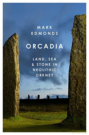 Orcadia: Land, Sea and Stone in Neolithic Orkney - Mark Edmonds [KSIĄŻKA]