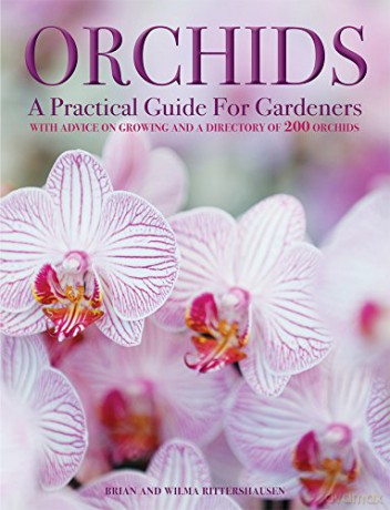 Orchids: A Practical Guide for Gardeners: With Advice on Growing and a Directory of 200 Orchids: With Advice on Growing, a Directory of 200 Orchids, and 600 Color Photographs - Brian Rittershausen [KSIĄŻKA]