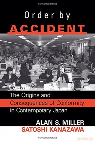 Order By Accident: The Origins And Consequences Of Group Conformity In Contemporary Japan - Alan Miller [KSIĄŻKA]