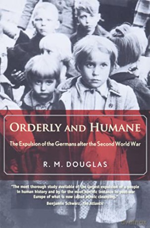 Orderly and Humane: The Expulsion of the Germans After the Second World War - R.m. Douglas [KSIĄŻKA]