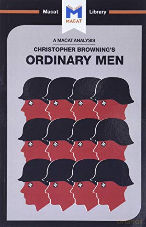 Ordinary Men: Reserve Police Battalion 101 and the Final Solution in Poland (The Macat Library) - James Chappel [KSIĄŻKA]