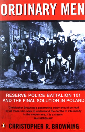 Ordinary Men: Reserve Police Battalion 11 and the Final Solution in Poland - Christopher R Browning [KSIĄŻKA]