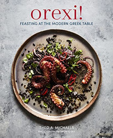 Orexi!: Feasting at the modern Greek table - Theo A. Michaels [KSIĄŻKA]