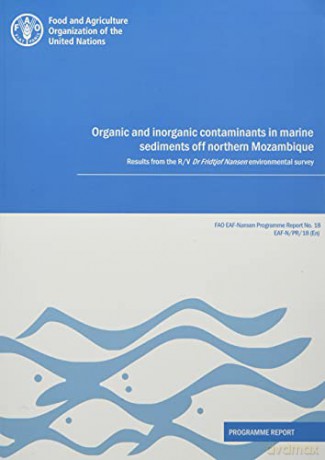 Organic and Inorganic Contaminants in Marine Sediments off Northern Mozambique: results from the R/V Dr Fridtjof Nansen environmental survey, programme report: 18 (FAO EAF-Nansen programme report) - Food and Agriculture Organization of the United Nations 