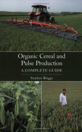 Organic Cereal and Pulse Production: A Complete Guide - Stephen Briggs [KSIĄŻKA]