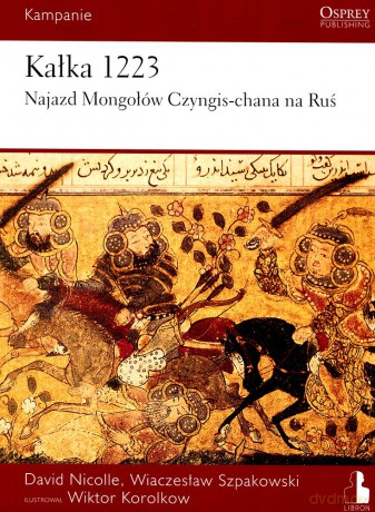Kałka 1223. Najazd Mongołów Czyngis-chana na Ruś [KSIĄŻKA]