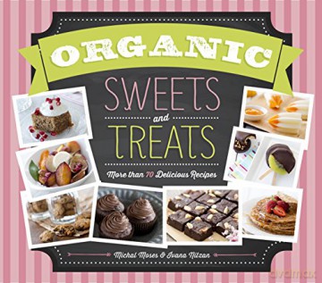 Organic Sweets and Treats: More Than 70 Delicious Recipes - Ivana Nitzan [KSIĄŻKA]