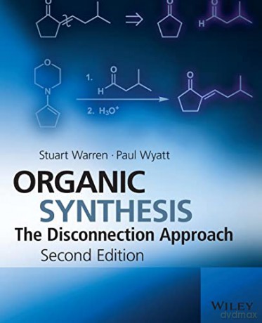 Organic Synthesis: The Disconnection Approach, 2nd Edition - Stuart Warren [KSIĄŻKA]