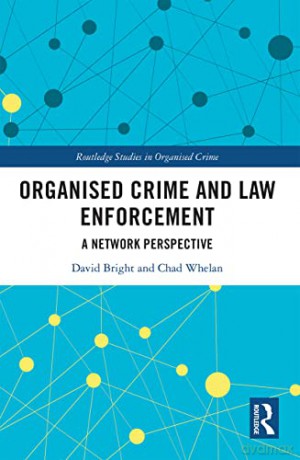Organised Crime and Law Enforcement: A Network Perspective (Routledge Studies in Organised Crime) - David Bright [KSIĄŻKA]