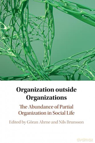 Organization outside Organizations: The Abundance of Partial Organization in Social Life - Göran Ahrne [KSIĄŻKA]