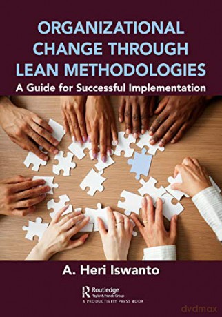 Organizational Change through Lean Methodologies: A Guide for Successful Implementation - A. Heri Iswanto [KSIĄŻKA]
