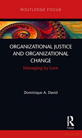 Organizational Justice and Organizational Change: Managing by Love (Routledge Focus on Business and Management) - Dominique David [KSIĄŻKA]