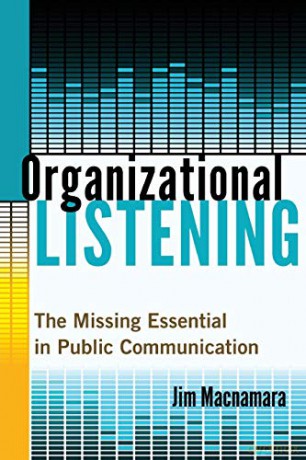 Organizational Listening; The Missing Essential in Public Communication - Jim Macnamara [KSIĄŻKA]