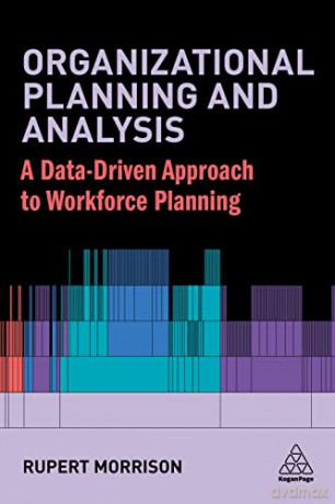 Organizational Planning and Analysis: A Data-Driven Approach to Workforce Planning - Rupert Morrison [KSIĄŻKA]