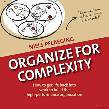 Organize for Complexity: How to Get Life Back Into Work to Build the High-Performance Organization (1) (Betacodex Publishing) - Niels Pflaeging [KSIĄŻKA]