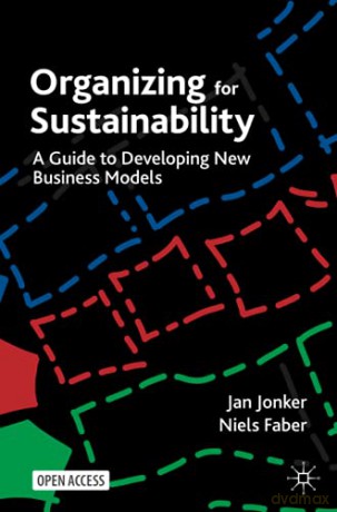 Organizing for Sustainability: A Guide to Developing New Business Models - Niels Faber [KSIĄŻKA]