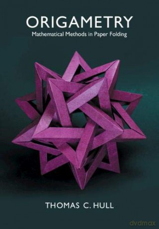 Origametry: Mathematical Methods in Paper Folding - Thomas C. Hull [KSIĄŻKA]