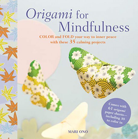 Origami for Mindfulness: Color and fold your way to inner peace with these 35 calming projects - Mari Ono [KSIĄŻKA]