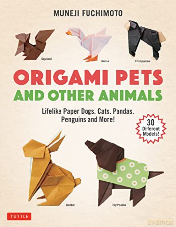 Origami Pets and Other Animals: Lifelike Paper Dogs, Cats, Pandas, Penguins and More! (30 Different Models) - Muneji Fuchimoto [KSIĄŻKA]