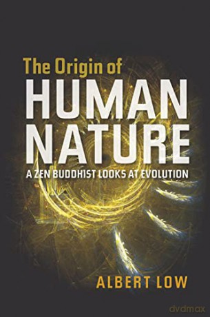 Origin of Human Nature: A Zen Buddhist Looks at Evolution - Albert Low [KSIĄŻKA]