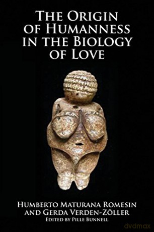 Origin of Humanness in the Biology of Love - Humberto Maturana Romesin [KSIĄŻKA]