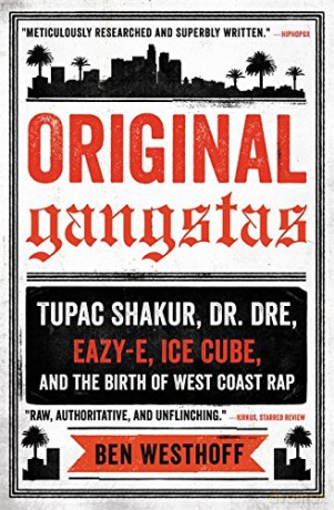 Original Gangstas: Tupac Shakur, Dr. Dre, Eazy-E, Ice Cube, and the Birth of West Coast Rap - Ben Westhoff [KSIĄŻKA]