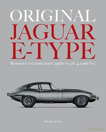 Original Jaguar E-Type: A Guide to Originality for Owners, Restorers and Enthusiasts - Malcolm McKay [KSIĄŻKA]