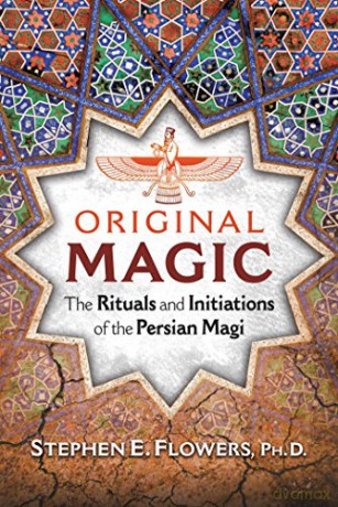 Original Magic: The Rituals and Initiations of the Persian Magi - Stephen E. Flowers Ph.D. [KSIĄŻKA]