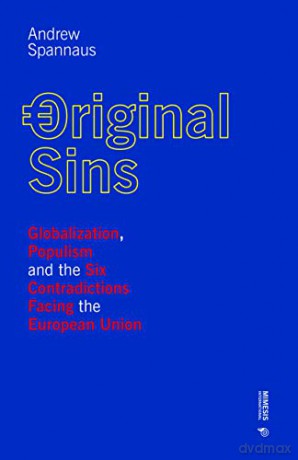 Original Sins: Globalization, Populism, and the Six Contradictions Facing the European Union (Out of) - Andrew Spannaus [KSIĄŻKA]
