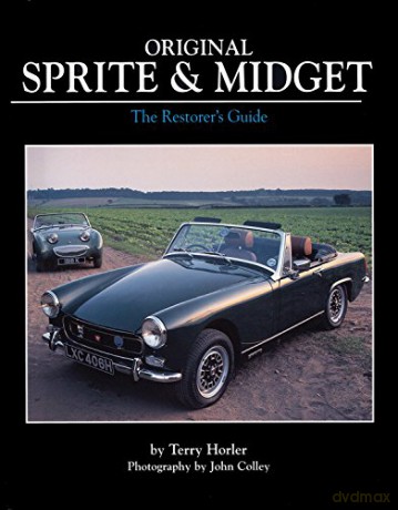 Original Sprite and Midget: The Restorer's Guide to All Austin-Healey and MG Models, 1958-79 - Terry Horler [KSIĄŻKA]