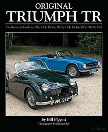Original Triumph Tr: The Restorer's Guide to Tr2, Tr3, Tr3a, Tr3b, TR4, TR4A, Tr5, TR250, TR6 - Bill Piggott [KSIĄŻKA]