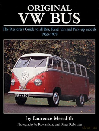 Original VW Bus: The Restorer's Guide to All Bus, Panel Van and Pick-up Models, 1950-1979 - Laurence Meredith [KSIĄŻKA]