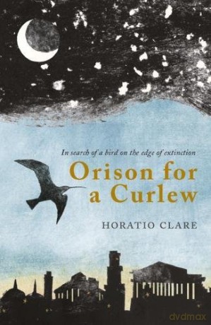 Orison for a Curlew: In Search of a Bird on the Edge of Extinction - Horatio Clare [KSIĄŻKA]
