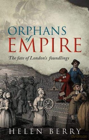 Orphans of Empire: The Fate of London's Foundlings - Helen Berry [KSIĄŻKA]