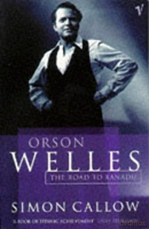 Orson Welles, Volume 1: The Road to Xanadu (Orson Welles Biographies, 1) - Simon Callow [KSIĄŻKA]