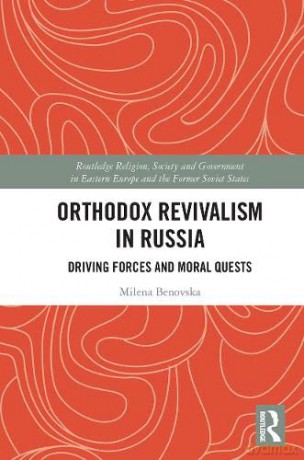 Orthodox Revivalism in Russia: Driving Forces and Moral Quests (Routledge Religion, Society and Government in Eastern Europe and the Former Soviet States) - Milena Benovska [KSIĄŻKA]