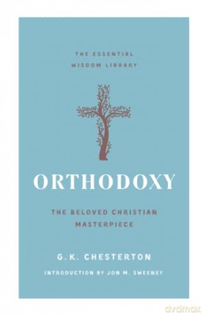 Orthodoxy: The Beloved Christian Masterpiece (Essential Wisdom Library) - G K Chesterton [KSIĄŻKA]