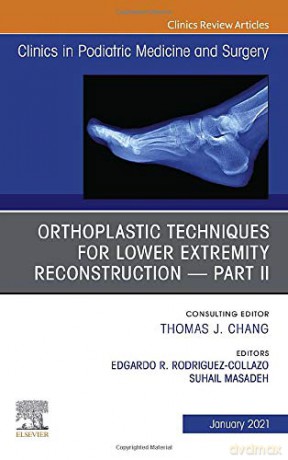 Orthoplastic techniques for lower extremity reconstruction - Part II, An Issue of Clinics in Podiatric Medicine and Surgery (Volume 38-1) (The Clinics: Orthopedics, Volume 38-1) - Edgardo R. Rodriguez-Collazo [KSIĄŻKA]