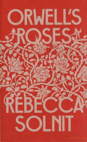 Orwell's Roses - Solnit [KSIĄŻKA]