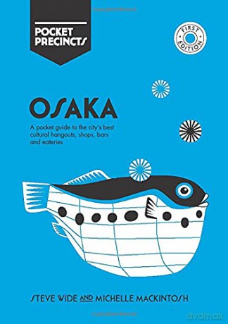 Osaka Pocket Precincts: A Pocket Guide to the City's Best Cultural Hangouts, Shops, Bars and Eateries - Steve Wide [KSIĄŻKA]