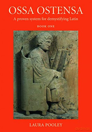 Ossa Ostensa: A proven system for demystifying Latin, Book One - Laura Pooley [KSIĄŻKA]