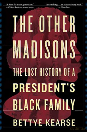 Other Madisons: The Lost History of a President's Black Family - Bettye Kearse [KSIĄŻKA]