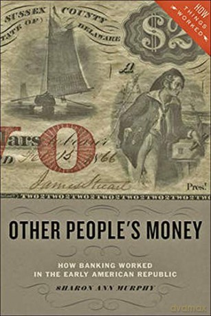 Other People's Money: How Banking Worked in the Early American Republic (How Things Worked) - Sharon Ann Murphy [KSIĄŻKA]