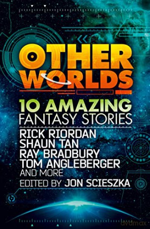 Other Worlds (feat. stories by Rick Riordan, Shaun Tan, Tom Angleberger, Ray Bradbury and more) - Rick Riordan [KSIĄŻKA]