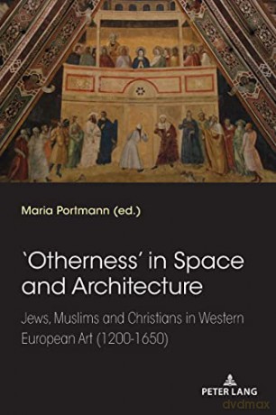 'Otherness' in Space and Architecture; Jews, Muslims and Christians in Western European Art (1200-1650) - Maria Portmann [KSIĄŻKA]