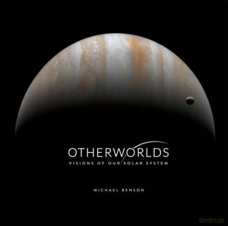 Otherworlds: Visions of Our Solar System - Michael Benson [KSIĄŻKA]