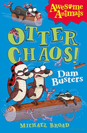 Otter Chaos - The Dam Busters (Awesome Animals) - Michael Broad [KSIĄŻKA]