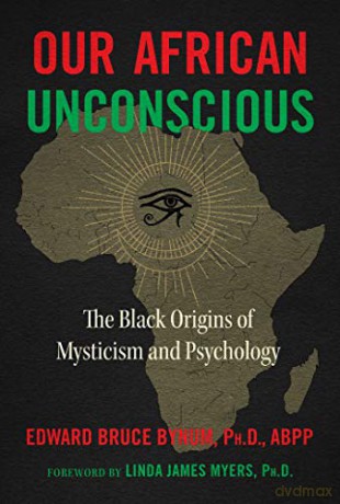 Our African Unconscious: The Black Origins of Mysticism and Psychology - Edward Bruce Bynum Ph.D. ABPP [KSIĄŻKA]